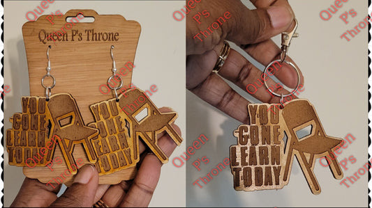 You Gone Learn Today Earrings or Keychain